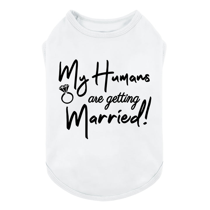 Funny My Humans are Getting Married Dog Shirt - Fitwarm Dog Clothes