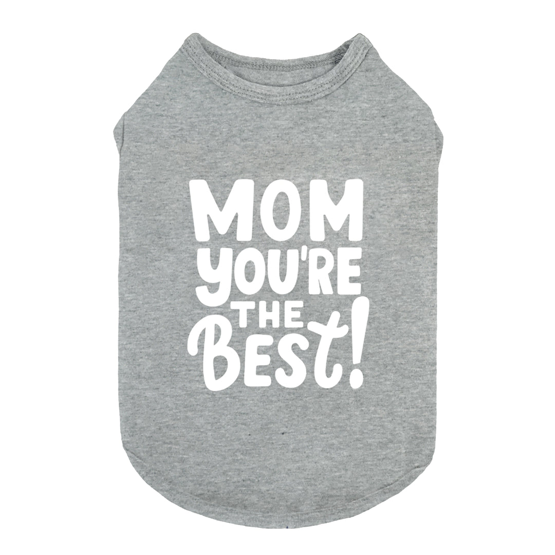 Gray dog shirt with white “Mom You’re the Best!” lettering, made from soft and breathable cotton fabric.