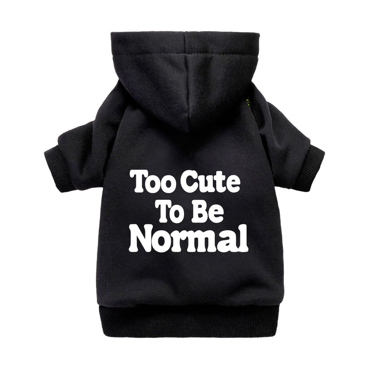 Black dog hoodie with hood and white lettering print "Too Cute To Be Normal."