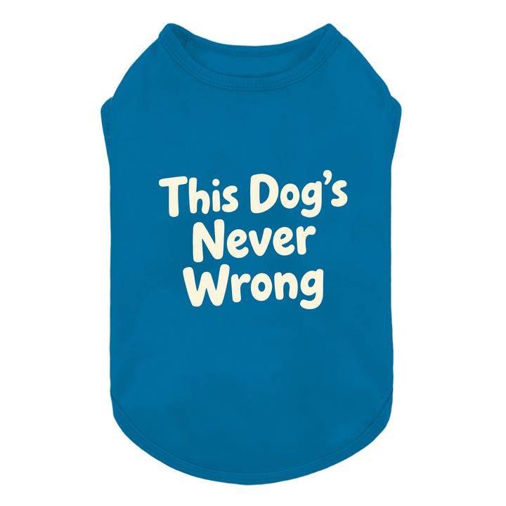 This Dog's Never Wrong Dog Shirt