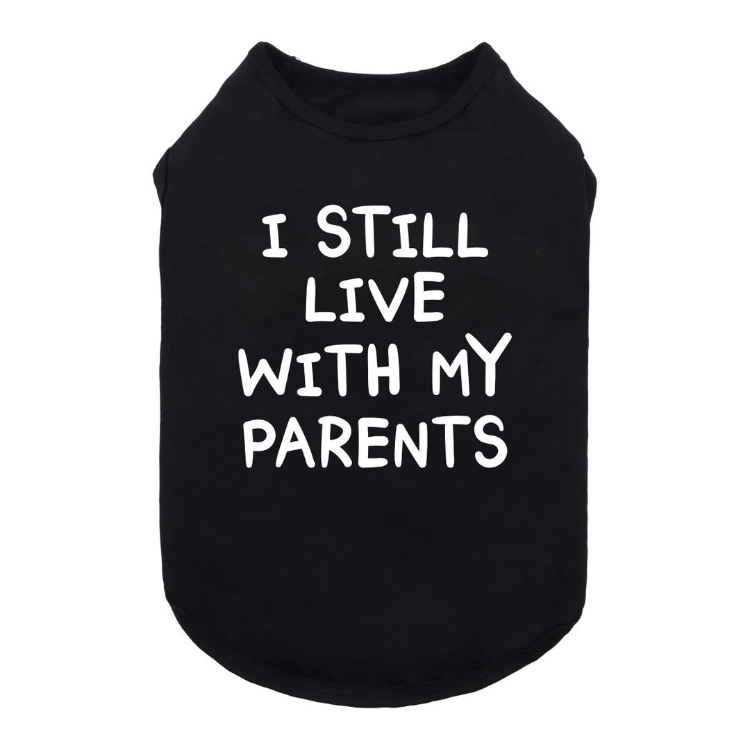 I Still Live with My Parents Dog Shirt - Funny Dog Shirts - Fitwarm