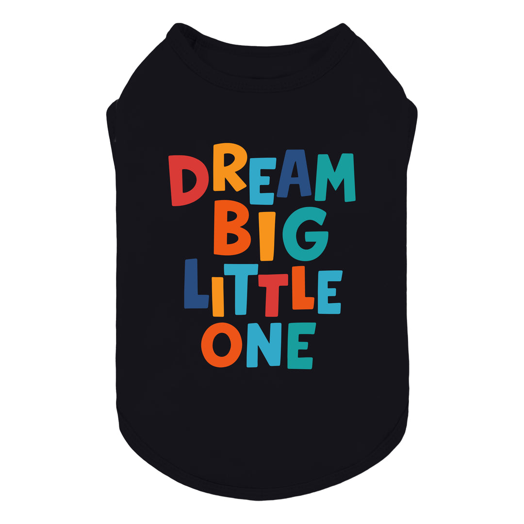 Colorful letter-print dog shirt with the words “Dream Big Little One” on a black base.