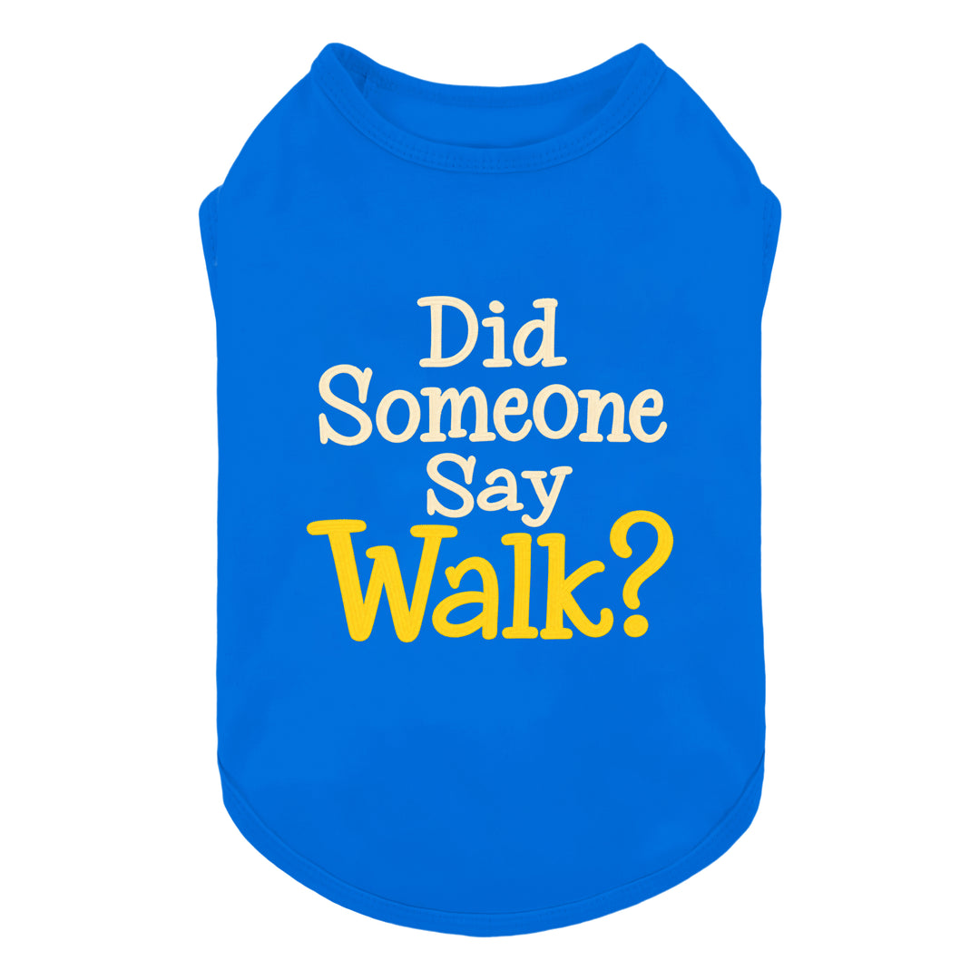 Bright dog tank top with the text 'Did Someone Say Walk?' printed on the front in white and yellow lettering, shown against a plain white background