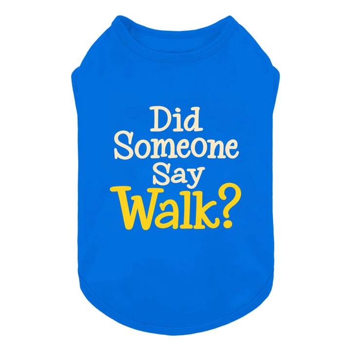 Bright dog tank top with the text 'Did Someone Say Walk?' printed on the front in white and yellow lettering, shown against a plain white background