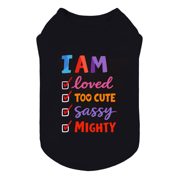 Black dog shirt printed with “I AM loved too cute sassy mighty” text in bold colorful lettering.